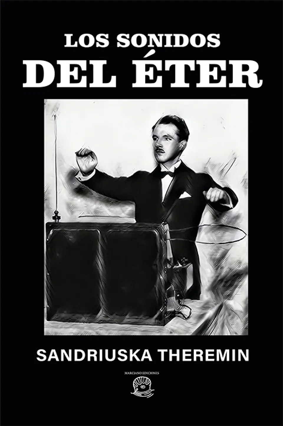 Los sonidos del éter - Sandriuska Theremin - Marciano Ediciones 1