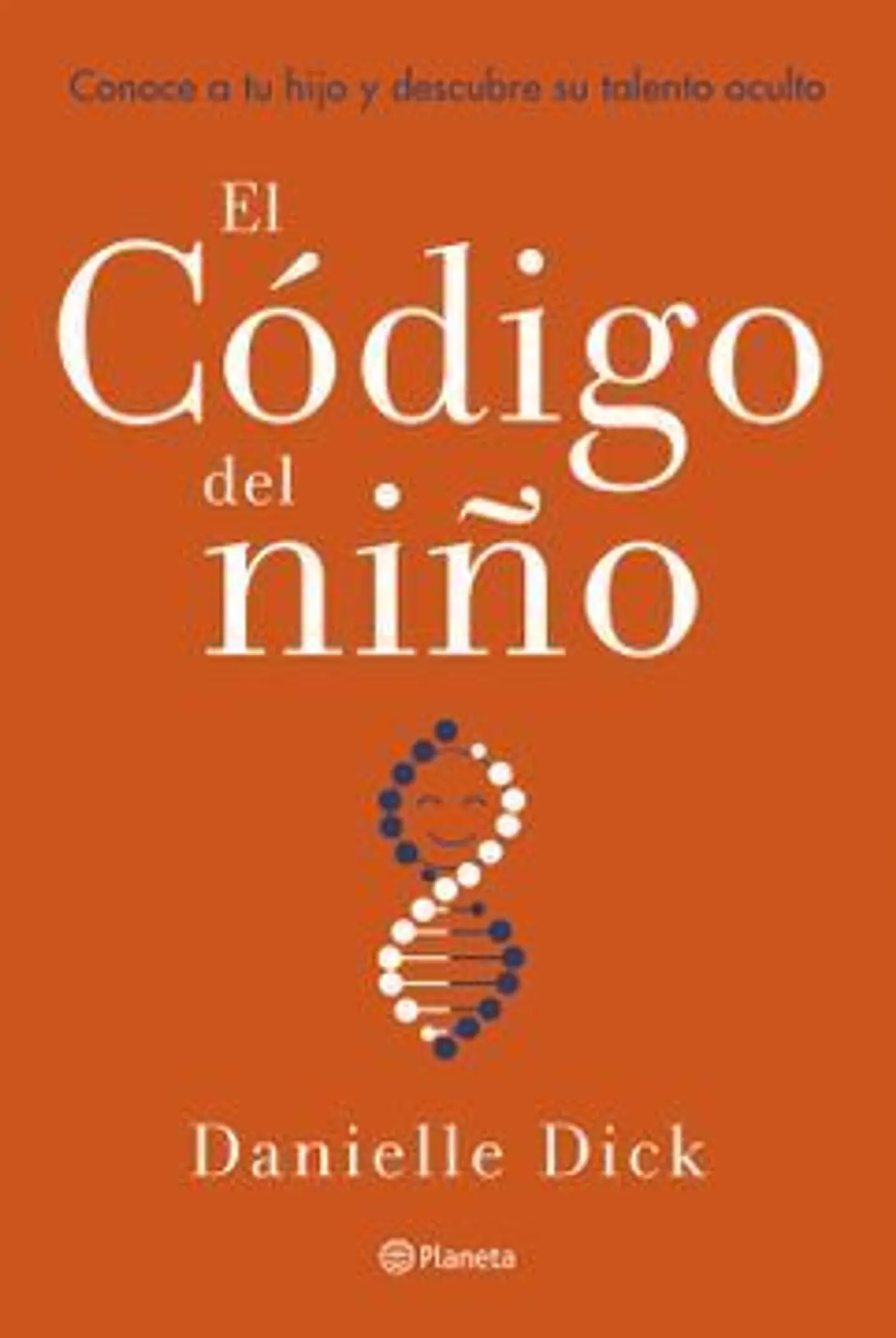 El código del niño - Danielle Dick - Planeta 1
