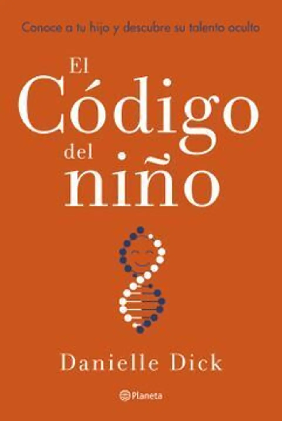 El código del niño - Danielle Dick - Planeta 1