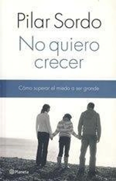 No quiero crecer - Pilar Sordo - Planeta