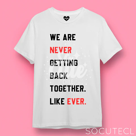 POLERA TAYLOR SWIFT FRASE WE ARE NEVER GETTING BACK TOGETHER LIKE EVER