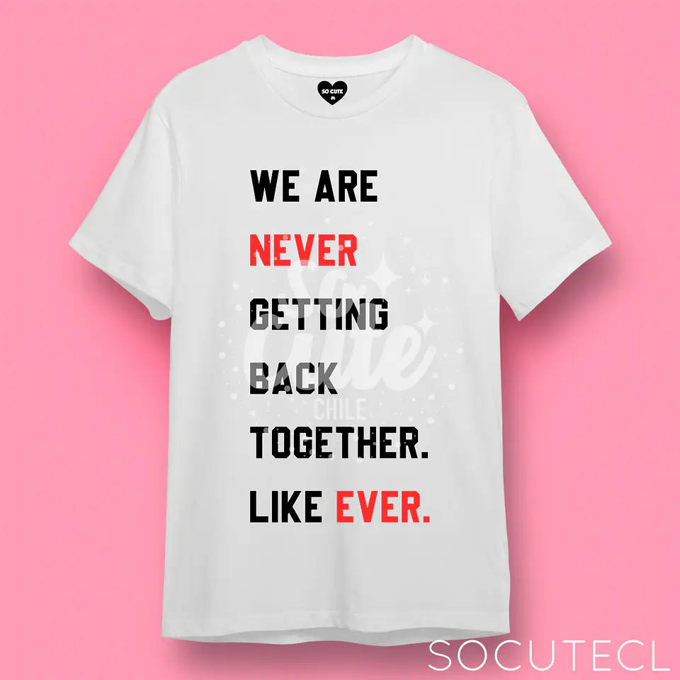 POLERA TAYLOR SWIFT FRASE WE ARE NEVER GETTING BACK TOGETHER LIKE EVER 1