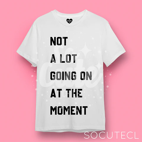 POLERA TAYLOR SWIFT FRASE NOT A LOT GOING ON AT THE MOMENT 