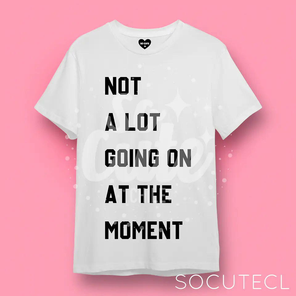 POLERA TAYLOR SWIFT FRASE NOT A LOT GOING ON AT THE MOMENT  1