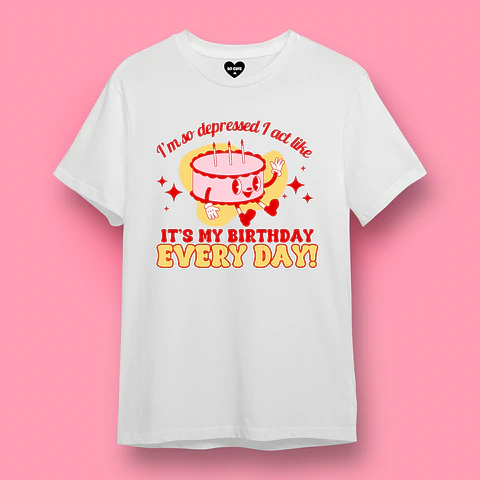 POLERA TAYLOR SWIFT I’M SO DEPRESSED I ACT LIKE IT’S MY BIRTHDAY EVERYDAY 