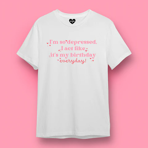 POLERA TAYLOR SWIFT I’M SO DEPRESSED I ACT LIKE IT’S MY BIRTHDAY EVERYDAY