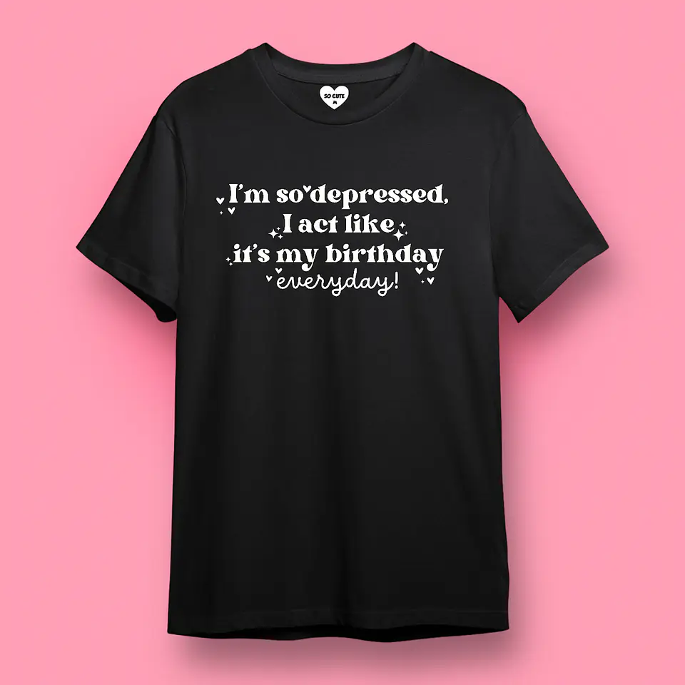 POLERA TAYLOR SWIFT I’M SO DEPRESSED I ACT LIKE IT’S MY BIRTHDAY EVERYDAY 4