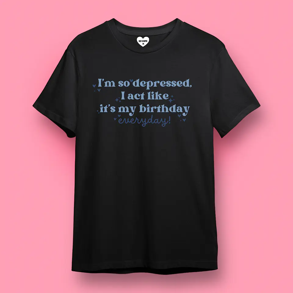 POLERA TAYLOR SWIFT I’M SO DEPRESSED I ACT LIKE IT’S MY BIRTHDAY EVERYDAY 6