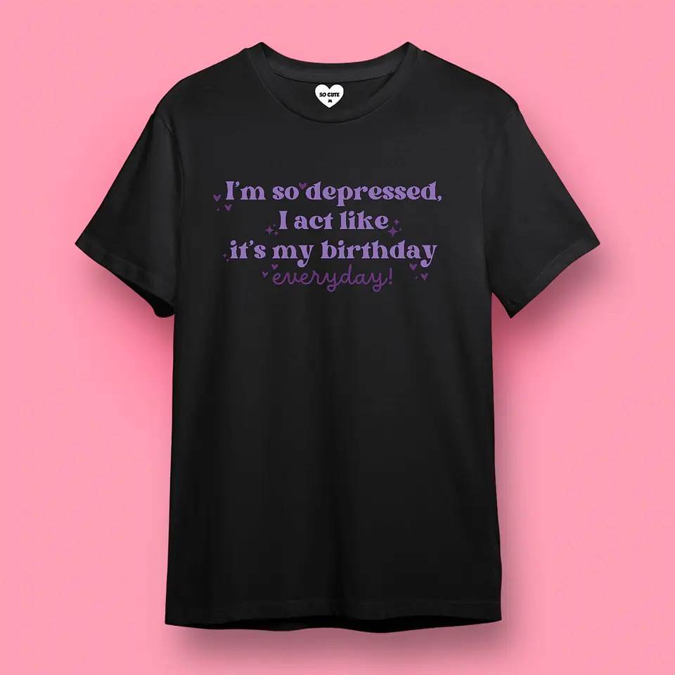 POLERA TAYLOR SWIFT I’M SO DEPRESSED I ACT LIKE IT’S MY BIRTHDAY EVERYDAY 8