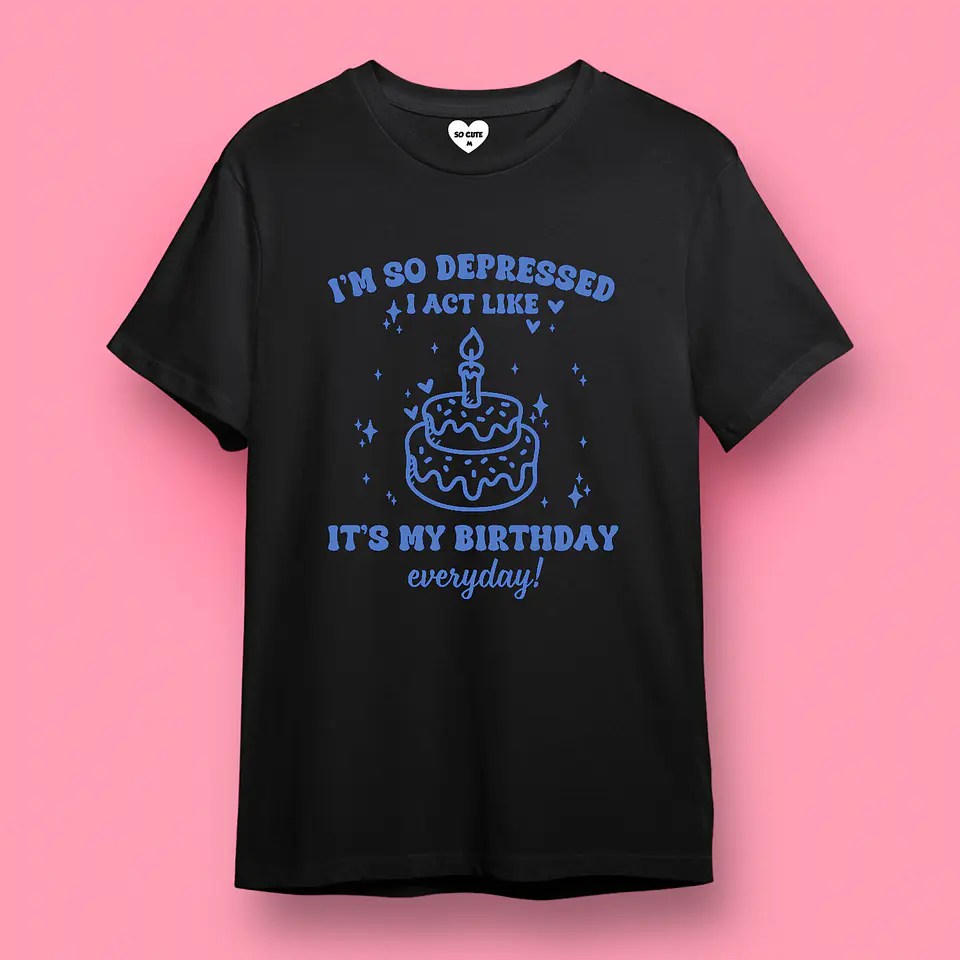 POLERA TAYLOR SWIFT I’M SO DEPRESSED I ACT LIKE IT’S MY BIRTHDAY EVERYDAY 2