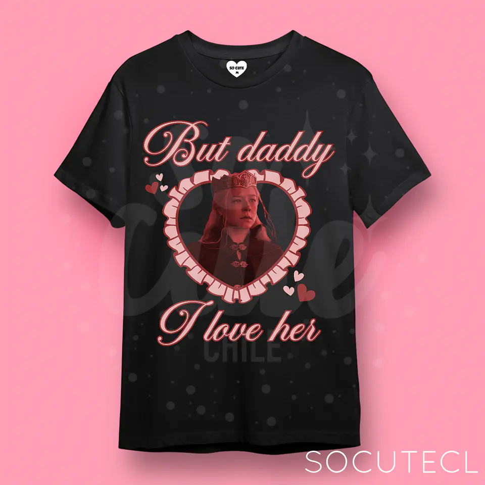 POLERA RHAENYRA TARGARYEN BUT DADDY I LOVE HIM 2
