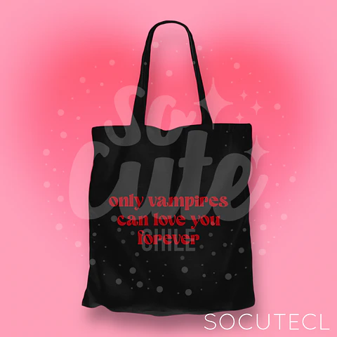 TOTE BAG ONLY VAMPIRES CAN LOVE YOU FOREVER