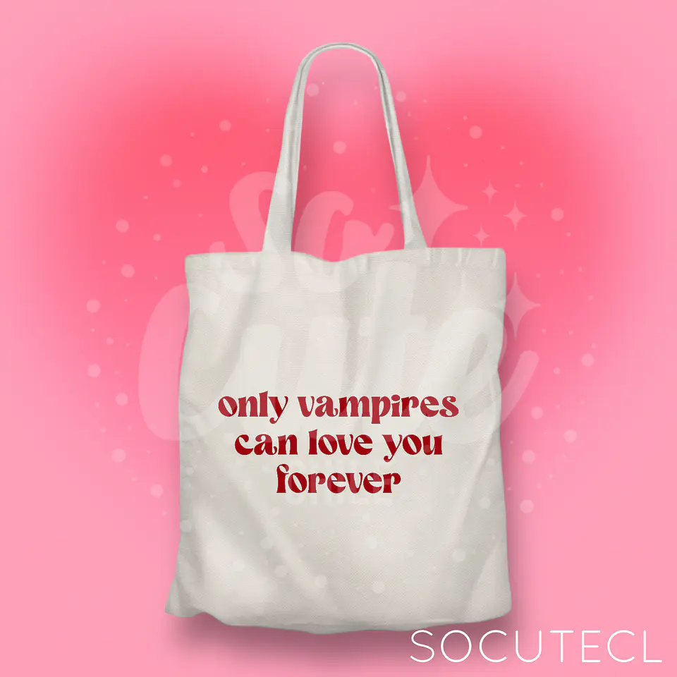 TOTE BAG ONLY VAMPIRES CAN LOVE YOU FOREVER 2