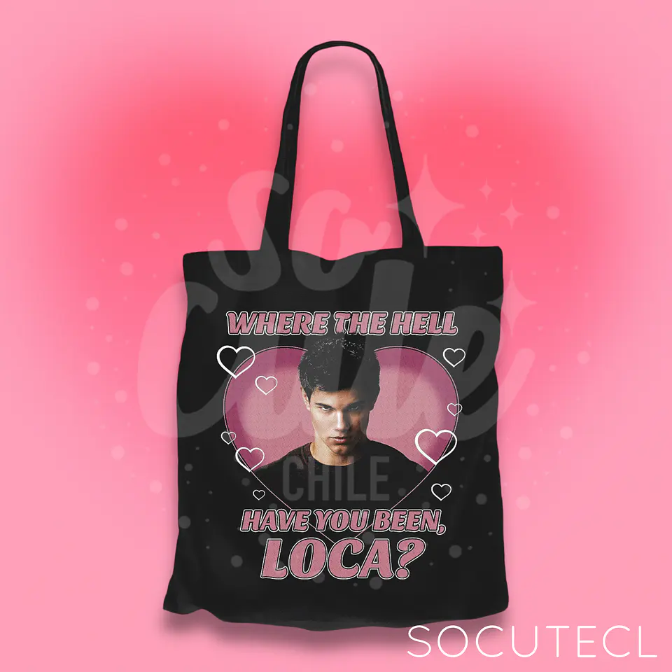 TOTE BAG WHERE THE HELL HAVE YOU BEEN, LOCA? JACOB BLACK TWILIGHT CREPÚSCULO  1