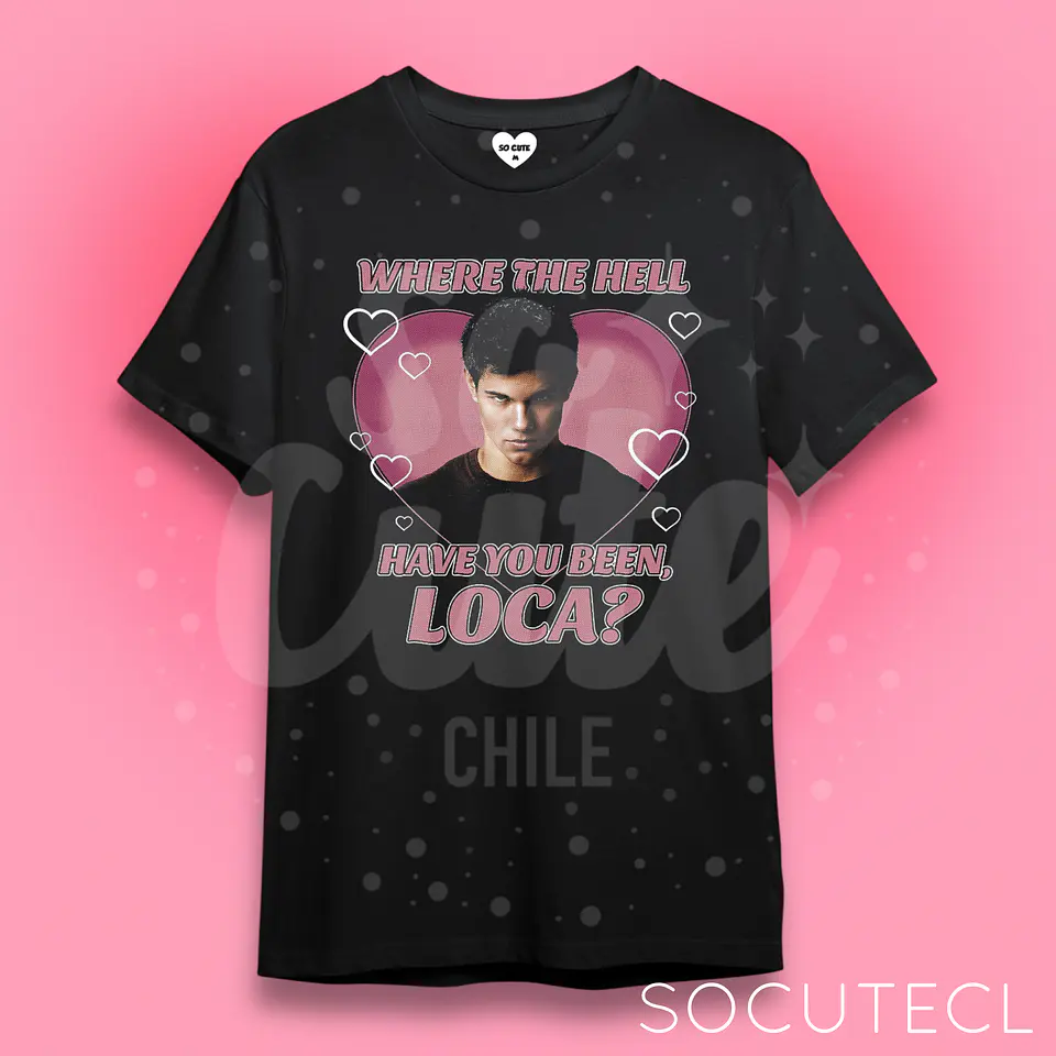 POLERA WHERE THE HELL HAVE YOU BEEN, LOCA? JACOB BLACK TWILIGHT CREPÚSCULO  1