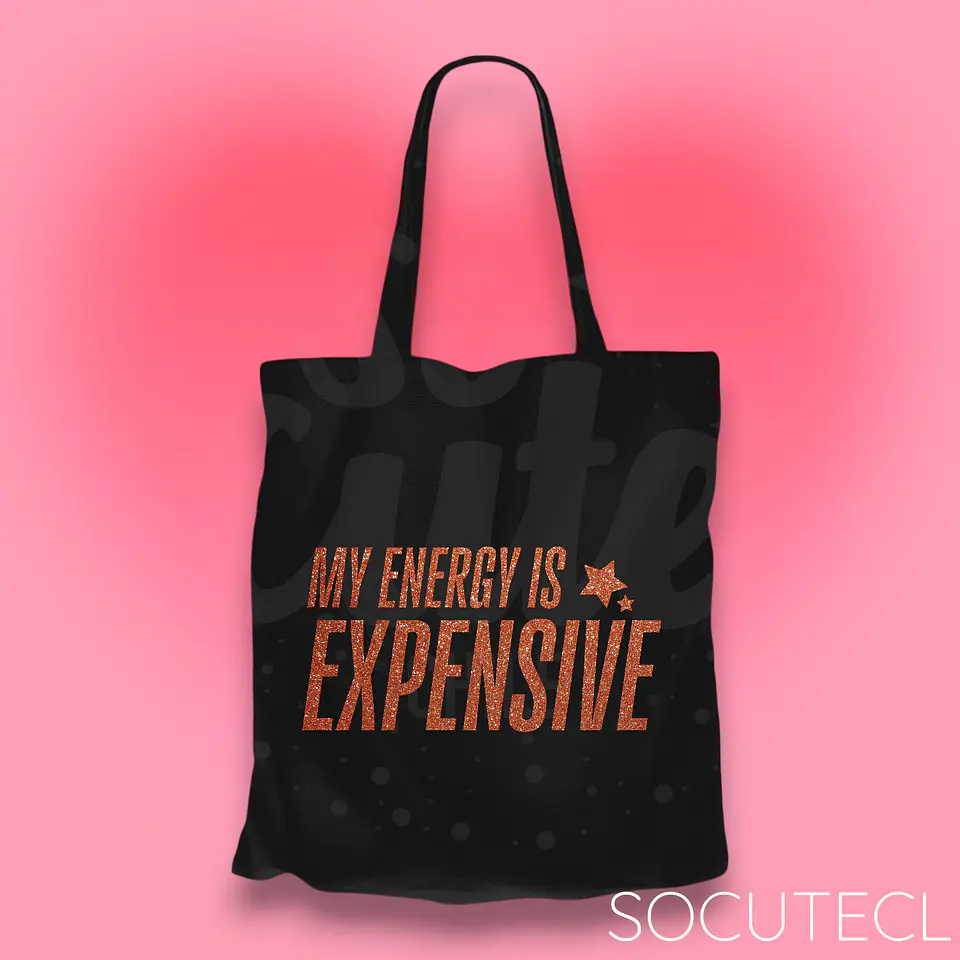 TOTE BAG MY ENERGY IS EXPENSIVE  2