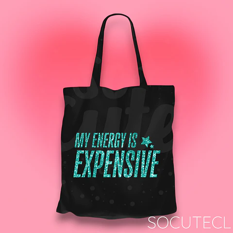 TOTE BAG MY ENERGY IS EXPENSIVE 