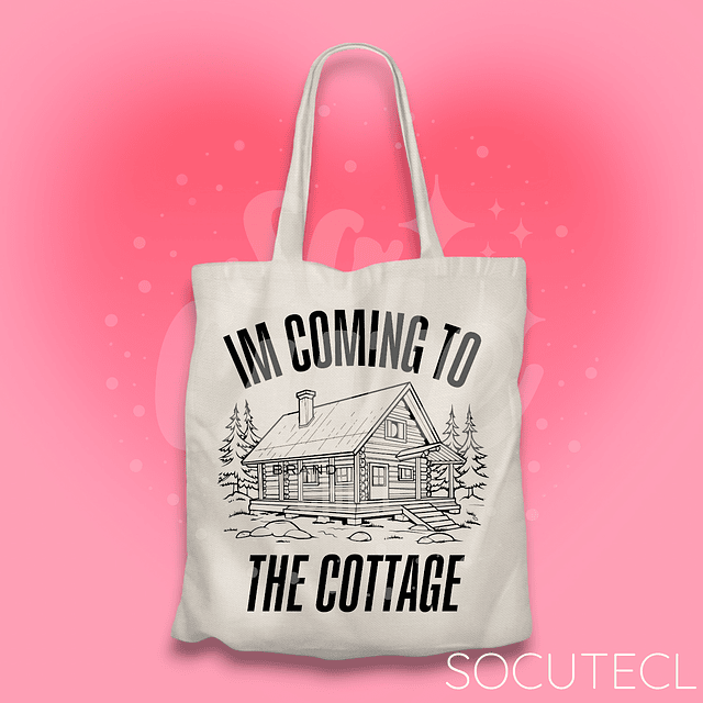 TOTE BAG IM COMING TO THE COTTAGE