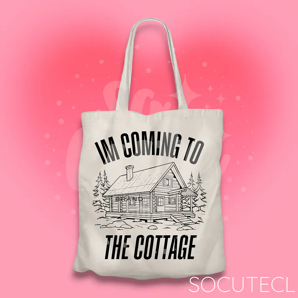 TOTE BAG IM COMING TO THE COTTAGE 1