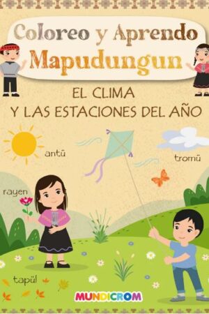 LIBRO COLOREO Y APRENDO MAPUDUNGUN ''EL CLIMA Y LAS ESTACIONES DEL AÑO'' MUNDICROM 1