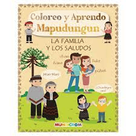 LIBRO COLOREO Y APRENDO MAPUDUNGUN ''LA FAMILIA Y LOS SALUDOS'' MUNDICROM