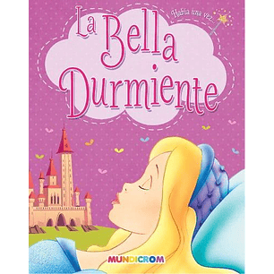 LA BELLA DURMIENTE MUNDICROM HABIA UNA VEZ..