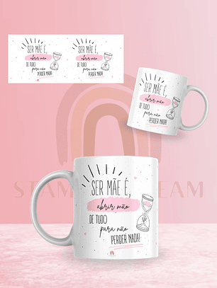 Caneca “Ser Mãe é …” 