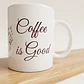 Tazón Coffee is Good - Miniatura 1