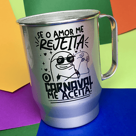 Arte Copo Caneca Se o Amor me rejeita o carnaval me aceita Arquivo Png