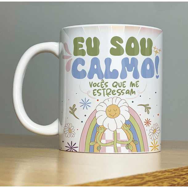 Arte Caneca Eu sou Calmo Vocês que me Estressam Arquivo Png 