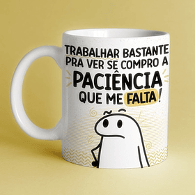 Arte Caneca  Trabalhar Bastante Pra Ver Se Compro A Paciência Que me Falta! Arquivo Png