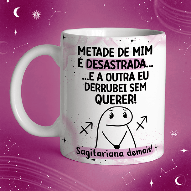 Arte Caneca Metade De Mim É Desastrada... É A Outra Eu Derrubei Sem Querer! Sagitariana Demais!  Arquivo Png 