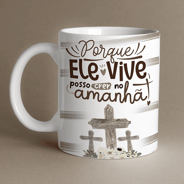 Arte Caneca Porque Ele Vive Posso Crer no Amanhã! Arquivo Png 