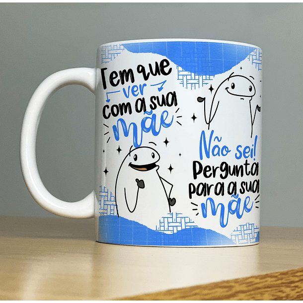 Arte Caneca Tem Que Ver Com a Sua Mãe, Não Sei! Pergunta Para a Sua Mãe Arquivo Png 
