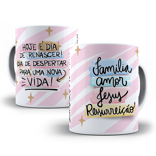 Arte Caneca Hoje É Dia De Renascer! Dia de Despertar Para Uma Nova Vida Família, Amor, Jesus Ressureição Arquivo Png 