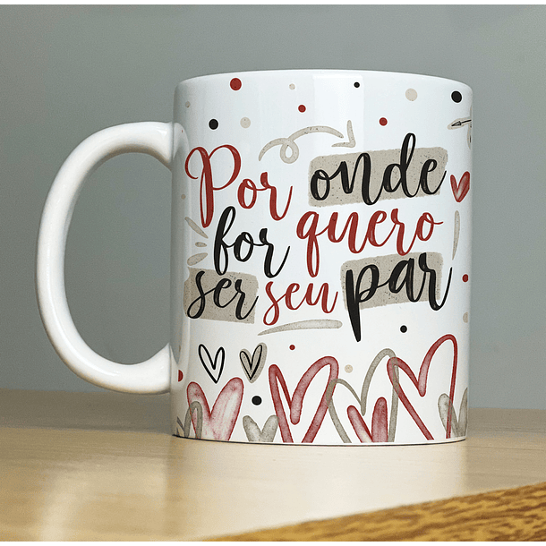 Arte Caneca Por Onde For Quero Ser Seu Par Arquivo Png 1