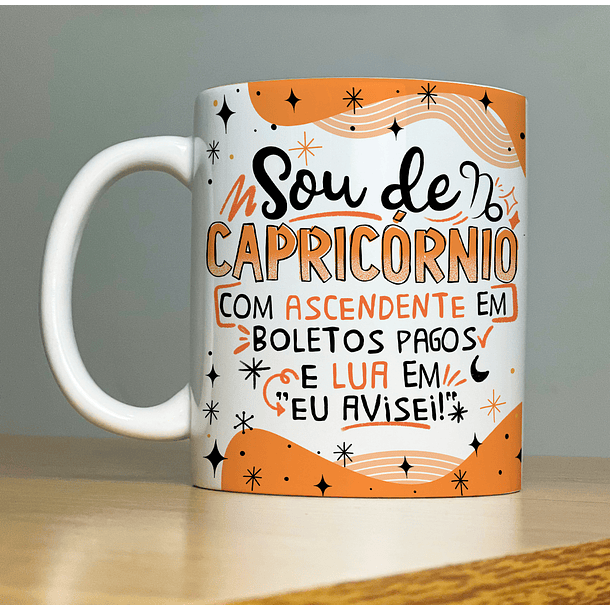 Arte Caneca Sou De Capricornio Com Ascedente Em Boletos Pagos e Lua Em Eu Avisei  Arquivo Png 1