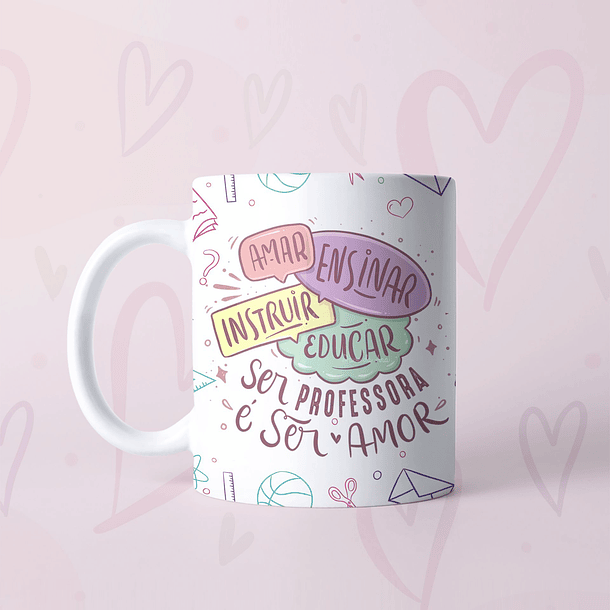 Arte Caneca Amar Ensinar Instruir Educar Ser Professora É Ser Amor Arquivo Png 