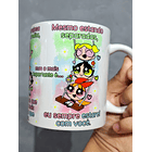  Artes Caneca Se Houver o amanhã em que não estejamos juntos - Meninas Super Poderosas Arquivo Jpg  4