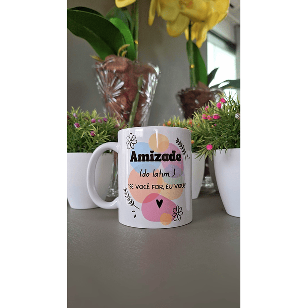 Arte para Caneca Amizade (do latim) Se você for eu vou! Arquivo em Png  