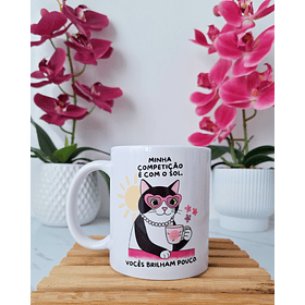 Artes Caneca Minha competição é com o sol, vocês brilham pouco Arquivo em Jpg