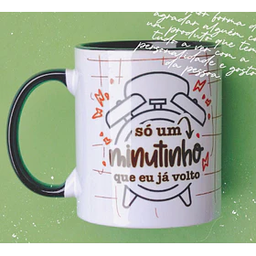 Artes para Caneca Só um minuto que eu já volto em Png