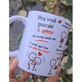 Arte Caneca Pra você guardei o amor que nunca soube dar, sentir sem conseguir provar Arquivo em Pdf