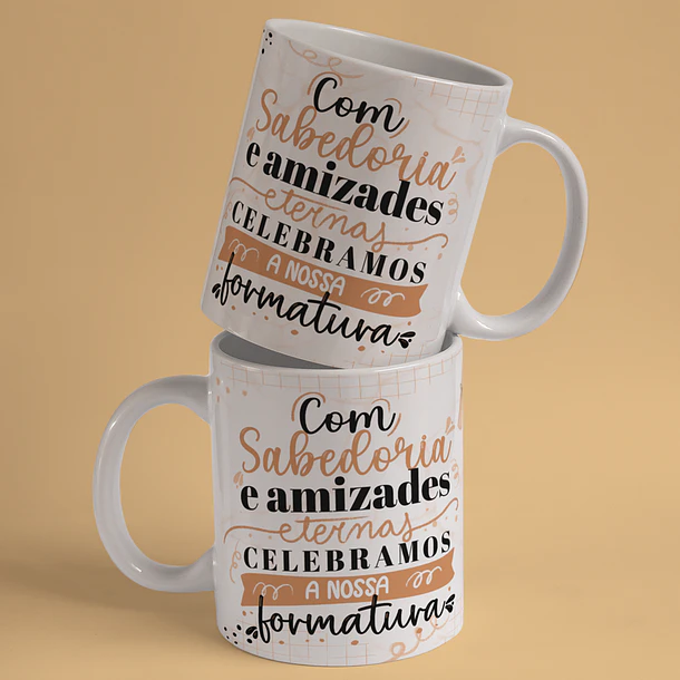 Arte Caneca Formatura Com Sabedoria e Amizades Eternas Celbramos A Nossa Formatura Arquivo Png 