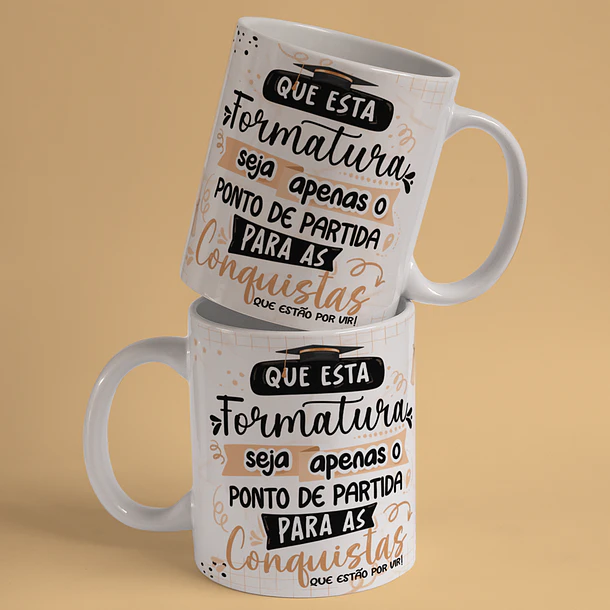 Arte Caneca Formatura Que Esta Formatura Seja Apenas O Ponto de Partida Para As Conquistas Que Estão Por Vir Arquivo Png 