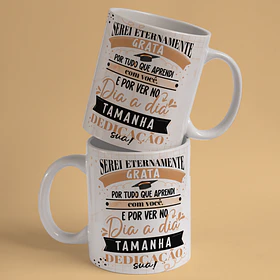 Arte Caneca Formatura Serei Eternamente Grata Por Tudo Que Apredi com Você e Por Ver no Dia a Dia Tamanha Dedicação Arquivo Png