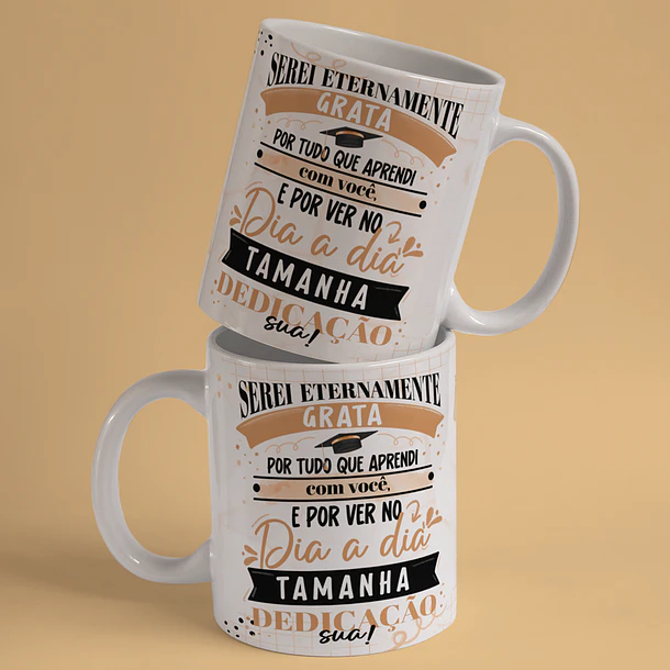 Arte Caneca Formatura Serei Eternamente Grata Por Tudo Que Apredi com Você e Por Ver no Dia a Dia Tamanha Dedicação Arquivo Png 1