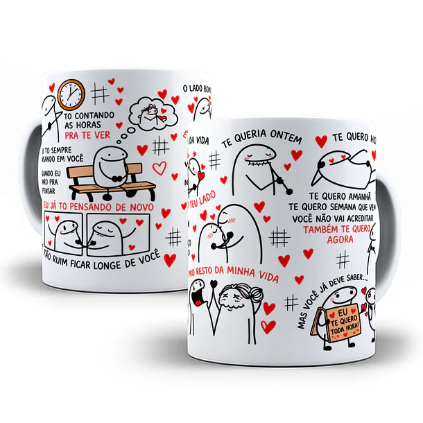 Artes para Caneca Flork to contando as horas pra te ver, eu tô sempre pensando em você, e quando eu paro pra pensar, eu já tô pensando em Png  