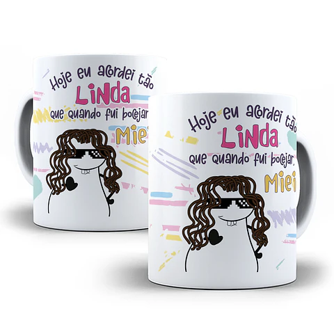 Arte Caneca Hoje eu acordei tão linda... Arquivo Png