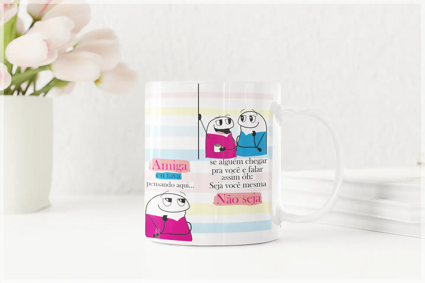 Arte Caneca Flork Amiga, eu tava pensando aqui se alguém chegar em você e falar óh seja você mesma! Arquivo em Corel Draw  1